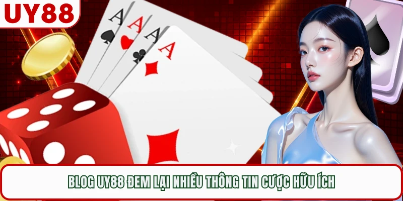 Blog UY88 đem lại nhiều thông tin cược hữu ích
