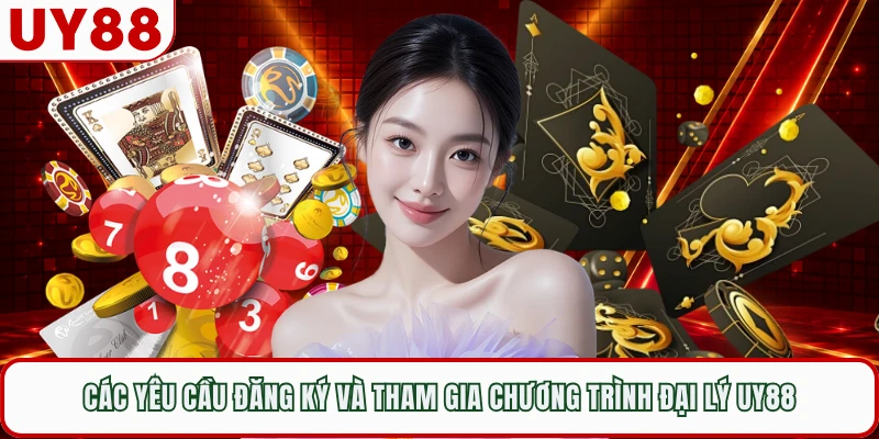 Các yêu cầu đăng ký và tham gia chương trình đại lý UY88
