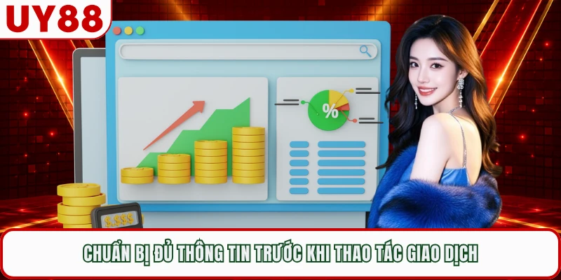 Chuẩn bị đủ thông tin trước khi thao tác giao dịch