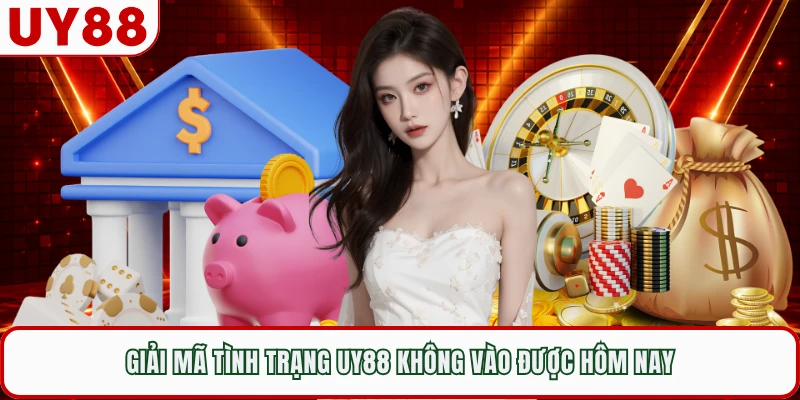 Giải mã tình trạng UY88 không vào được hôm nay