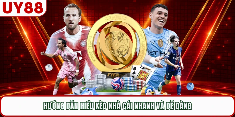 Hướng dẫn hiểu kèo nhà cái nhanh và dễ dàng