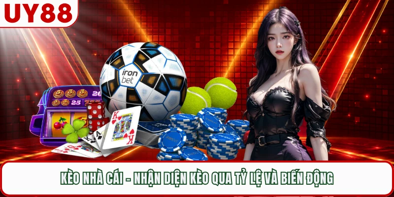 Kèo Nhà Cái - Nhận Diện Kèo Qua Tỷ Lệ Và Biến Động