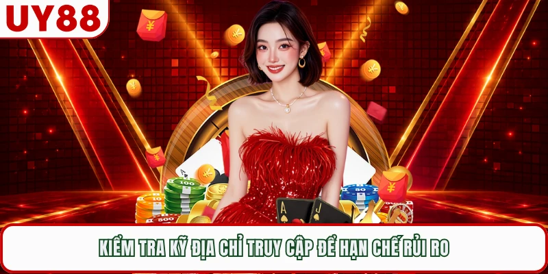 Kiểm tra kỹ địa chỉ truy cập để hạn chế rủi ro