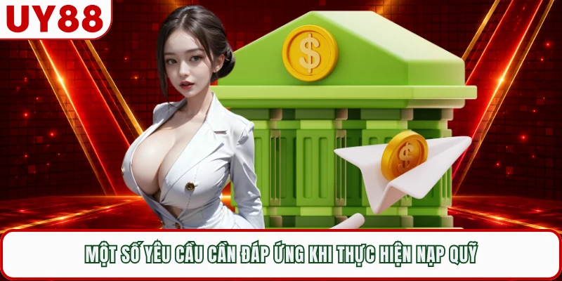 Một số yêu cầu cần đáp ứng khi thực hiện nạp quỹ
