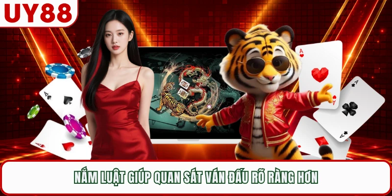 Nắm luật giúp quan sát ván đấu rõ ràng hơn