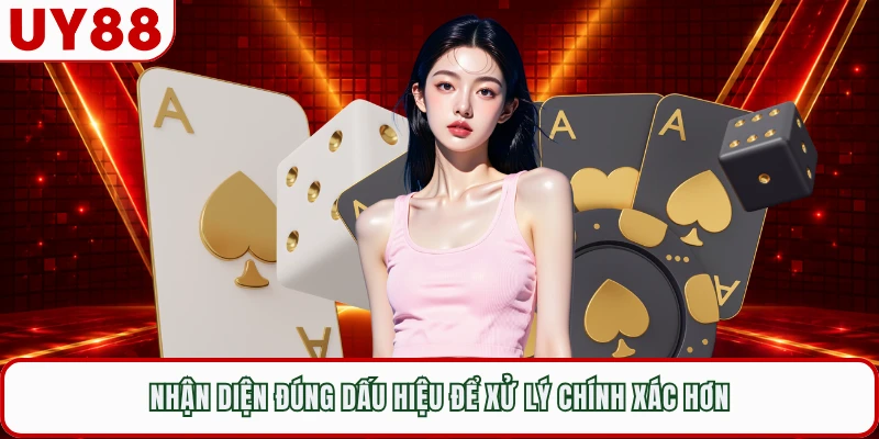 Nhận diện đúng dấu hiệu để xử lý chính xác hơn