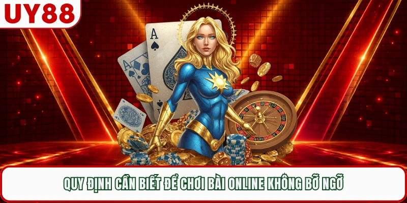 Quy định cần biết để chơi bài online không bỡ ngỡ