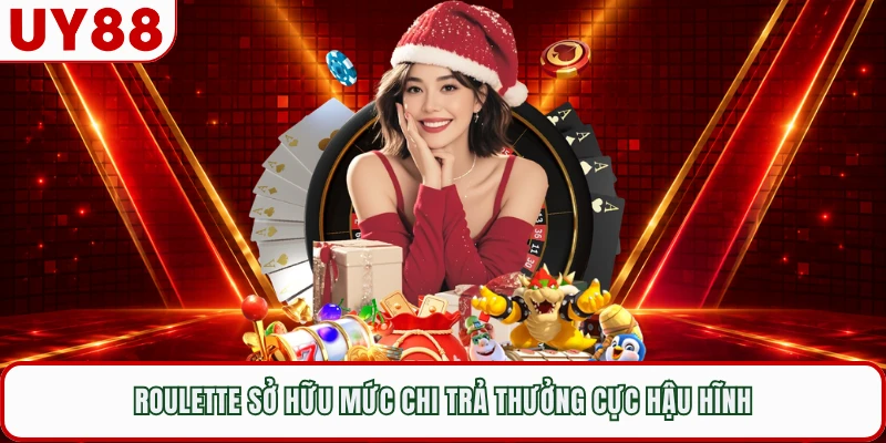 Roulette sở hữu mức chi trả thưởng cực hậu hĩnh