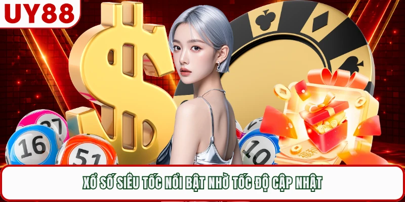 Xổ số siêu tốc nổi bật nhờ tốc độ cập nhật